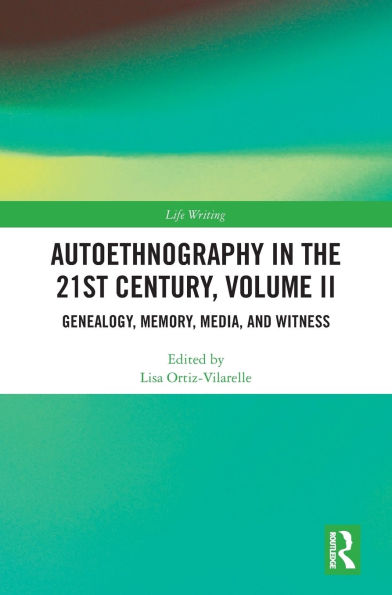 Autoethnography the 21st Century, Volume II: Genealogy, Memory, Media, Witness