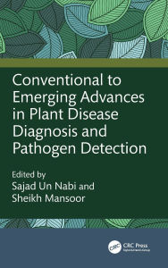 Title: Conventional to Emerging Advances in Plant Disease Diagnosis and Pathogen Detection, Author: Sajad un Nabi