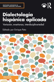Title: Dialectología hispánica aplicada: Variación, enseñanza, interdisciplinariedad, Author: Enrique Pato