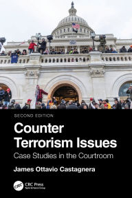 Title: Counter Terrorism Issues: Case Studies in the Courtroom, Author: James Ottavio Castagnera