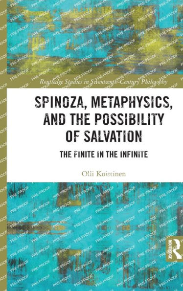Spinoza, Metaphysics, and the Possibility of Salvation: Finite Infinite