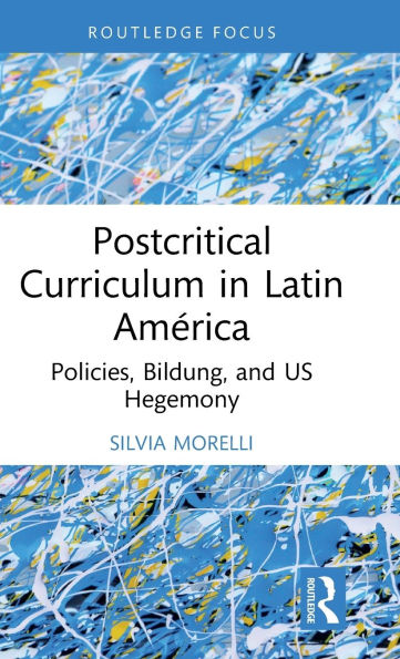 Postcritical Theory and Curriculum Latin America: Policies, Bildung, US Hegemony