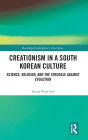 Creationism in a South Korean Culture: Science, Religion, and the Struggle against Evolution
