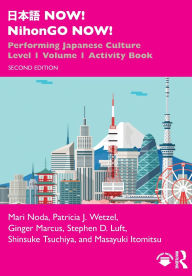 Title: ??? NOW! NihonGO NOW!: Performing Japanese Culture - Level 1 Volume 1 Activity Book, Author: Mari Noda