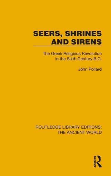 Seers, Shrines and Sirens: the Greek Religious Revolution Sixth Century B.C.