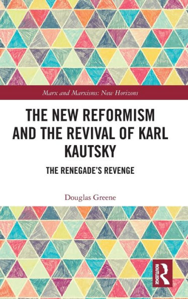 The New Reformism and Revival of Karl Kautsky: Renegade's Revenge