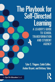 Title: The Playbook for Self-Directed Learning: A Leader's Guide to School Transformation and Student Agency, Author: Tyler S. Thigpen