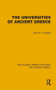 Title: The Universities of Ancient Greece, Author: John W.H. Walden