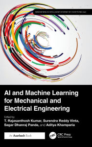 Title: AI and Machine Learning for Mechanical and Electrical Engineering, Author: T. Rajasanthosh Kumar
