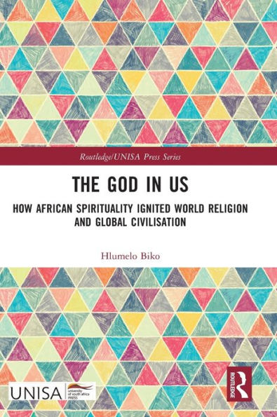 The God Us: How African Spirituality Ignited World Religion and Global Civilisation