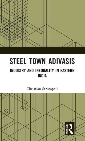 Steel Town Adivasis: Industry and Inequality Eastern India