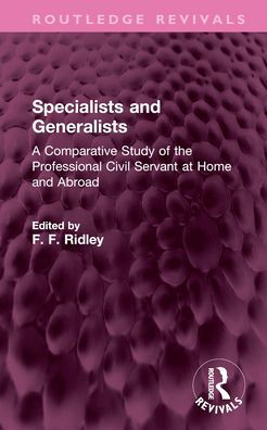 Specialists and Generalists: A Comparative Study of the Professional Civil Servant at Home Abroad