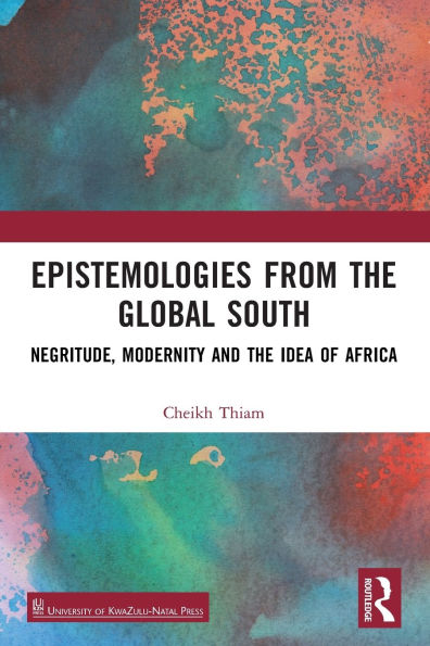 Epistemologies from the Global South: Negritude, Modernity and Idea of Africa