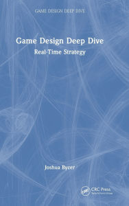 Title: Game Design Deep Dive: Real-Time Strategy, Author: Joshua Bycer