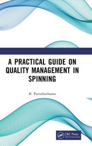 Title: A Practical Guide on Quality Management in Spinning, Author: B. Purushothama