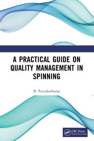 Title: A Practical Guide on Quality Management in Spinning, Author: B. Purushothama