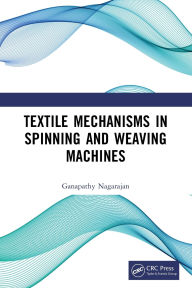 Title: Textile Mechanisms in Spinning and Weaving Machines, Author: Ganapathy Nagarajan