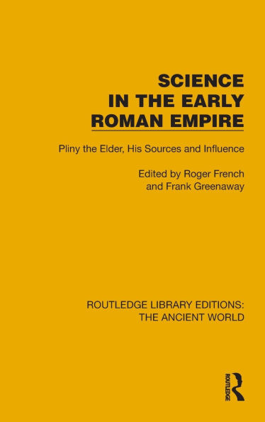 Science the Early Roman Empire: Pliny Elder, His Sources and Influence