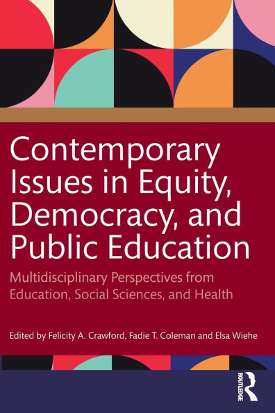 Contemporary Issues Equity, Democracy, and Public Education: Multidisciplinary Perspectives from Education, Social Sciences, Health