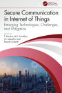 Secure Communication in Internet of Things: Emerging Technologies, Challenges, and Mitigation