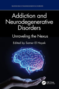 Title: Addiction and Neurodegenerative Disorders: Unraveling the Nexus, Author: Samer El Hayek
