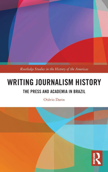 Writing Journalism History: The Press and Academia in Brazil
