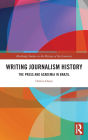 Writing Journalism History: The Press and Academia in Brazil