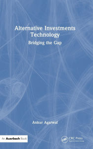 Title: Alternative Investments Technology: Bridging the Gap, Author: Ankur Agarwal