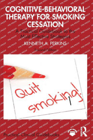 Title: Cognitive-Behavioral Therapy for Smoking Cessation: A Practical Guidebook to the Most Effective Strategies, Author: Kenneth A. Perkins