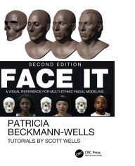 Title: Face It: A Visual Reference for Multi-Ethnic Facial Modeling, Author: Patricia Beckmann-Wells