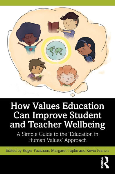 How Values Education Can Improve Student and Teacher Wellbeing: A Simple Guide to the 'Education Human Values' Approach