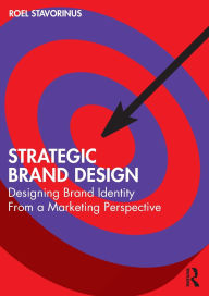 Title: Strategic Brand Design: Designing Brand Identity From a Marketing Perspective, Author: Roel Stavorinus