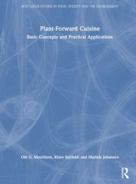 Title: Plant-Forward Cuisine: Basic Concepts and Practical Applications, Author: Ole G. Mouritsen