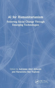 Title: AI for Humanitarianism: Fostering Social Change Through Emerging Technologies, Author: Adeyemi Abel Ajibesin