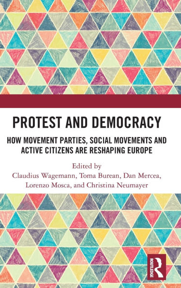 Protest and Democracy: How Movement Parties, Social Movements Active Citizens Are Reshaping Europe