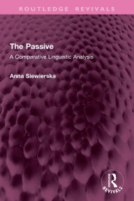Title: The Passive: A Comparative Linguistic Analysis, Author: ANNA SIEWIERSKA