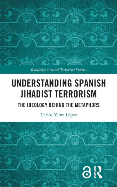Understanding Spanish Jihadist Terrorism: the Ideology Behind Metaphors