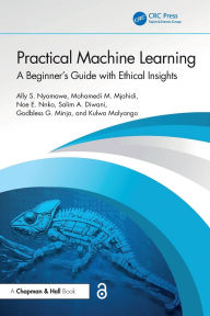 Title: Practical Machine Learning: A Beginner's Guide with Ethical Insights, Author: Ally S. Nyamawe