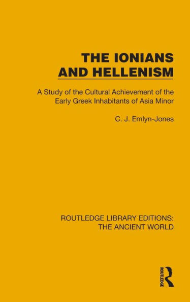 The Ionians and Hellenism: A Study of the Cultural Achievement of the Early Greek Inhabitants of Asia Minor