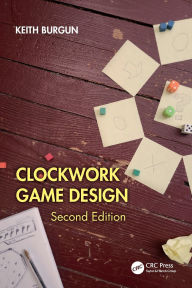 Title: Clockwork Game Design, Author: Keith Burgun