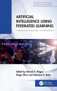 Title: Artificial Intelligence Using Federated Learning: Fundamentals, Challenges, and Applications, Author: Ahmed A Elngar