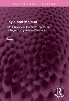 Leyla and Mejnun: with a history of the poem, notes, bibliography by Alessio Bombaci