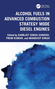 Title: Alcohol Fuels in Advanced Combustion Strategy Mode Diesel Engines, Author: Sarbjot Singh Sandhu