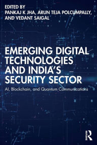 Title: Emerging Digital Technologies and India's Security Sector: AI, Blockchain, and Quantum Communications, Author: Pankaj K Jha