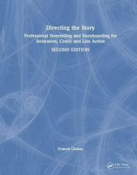 Title: Directing the Story: Professional Storytelling and Storyboarding for Animation, Comics and Live Action, Author: Francis Glebas