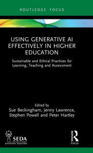 Title: Using Generative AI Effectively in Higher Education: Sustainable and Ethical Practices for Learning, Teaching and Assessment, Author: Sue Beckingham
