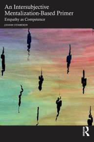 Title: An Intersubjective Mentalization-Based Primer: Empathy as Competence, Author: Johann Steinberger