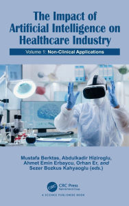 Title: The Impact of Artificial Intelligence on Healthcare Industry: Volume 1: Non-Clinical Applications, Author: Mustafa Berktas