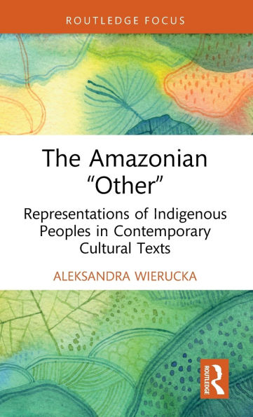 The Amazonian "Other": Representations of Indigenous Peoples Contemporary Cultural Texts