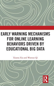 Title: Early Warning Mechanisms for Online Learning Behaviors Driven by Educational Big Data, Author: Xiaona Xia